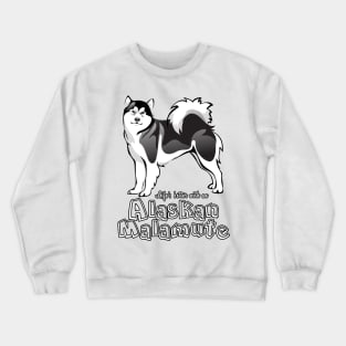 Life's Better With An Alaskan Malamute! Especially for Malamute Lovers! Crewneck Sweatshirt